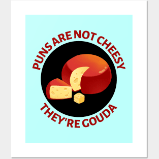 Puns Are Not Cheesy They're Gouda | Gouda Pun Posters and Art